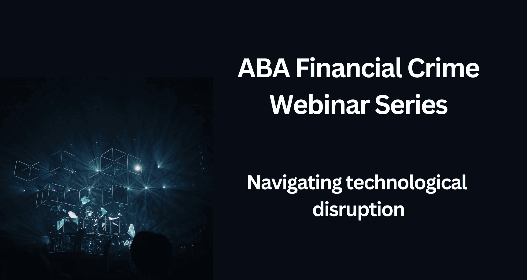 ABA Financial Crime Webinar Series - Navigating technological disruption